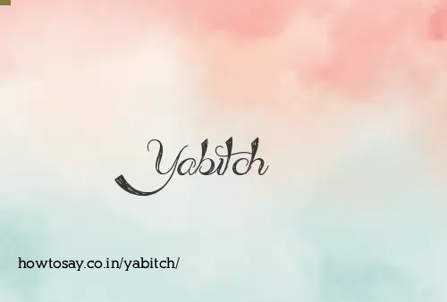 Yabitch