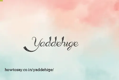 Yaddehige