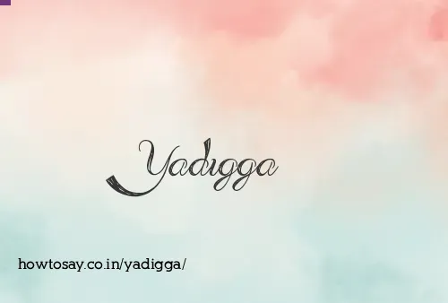 Yadigga