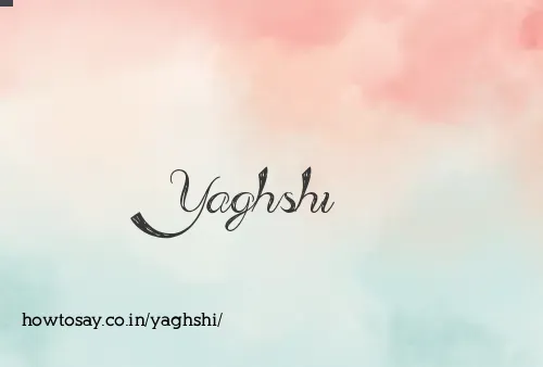 Yaghshi