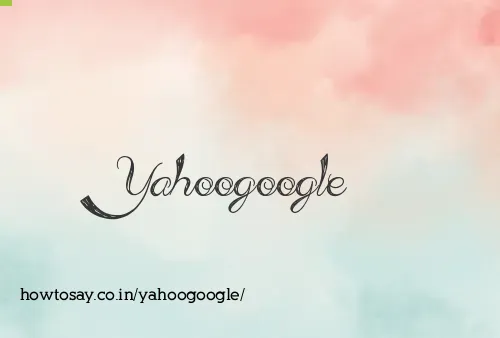 Yahoogoogle