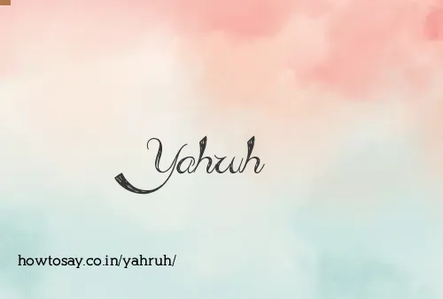 Yahruh