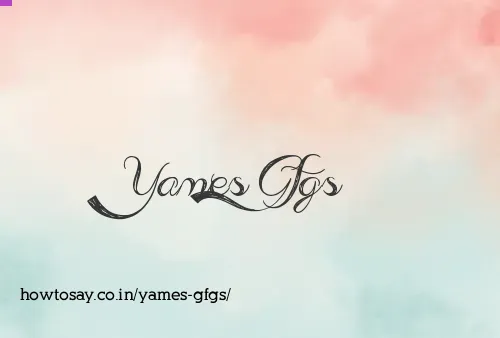 Yames Gfgs
