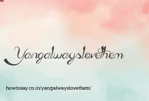 Yangalwayslovethem