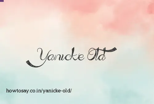 Yanicke Old