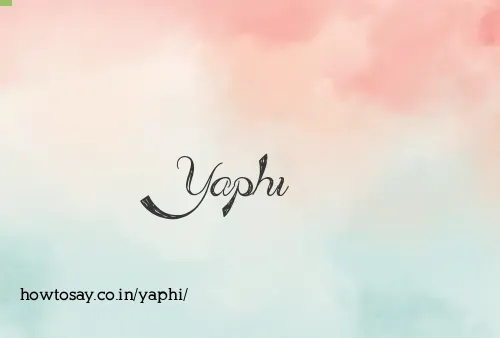 Yaphi