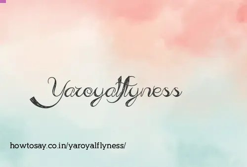 Yaroyalflyness