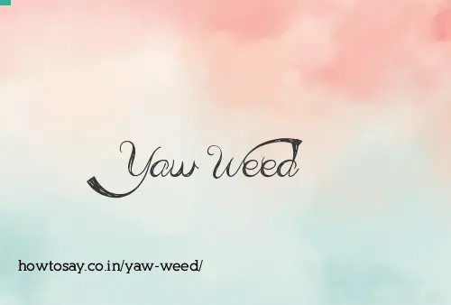 Yaw Weed