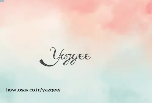 Yazgee