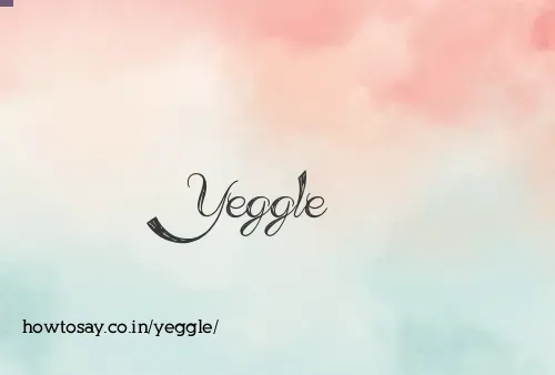 Yeggle