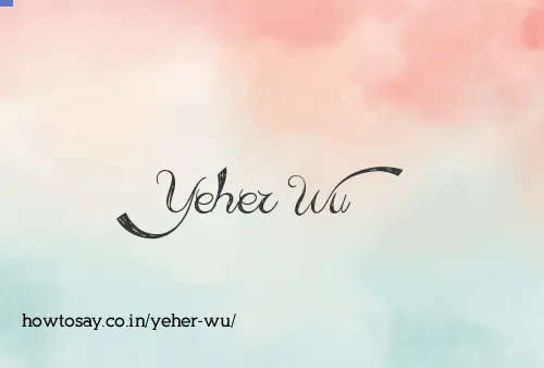 Yeher Wu