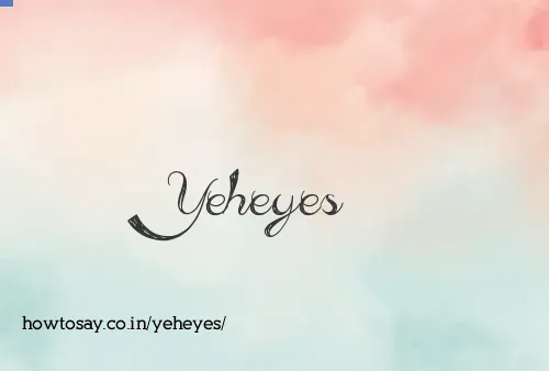 Yeheyes