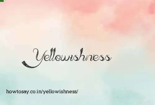 Yellowishness