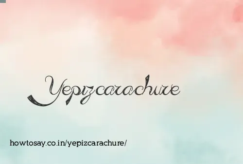 Yepizcarachure