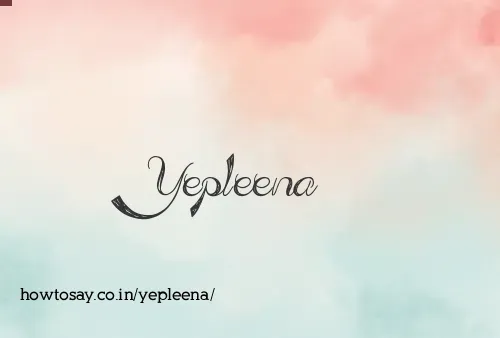 Yepleena