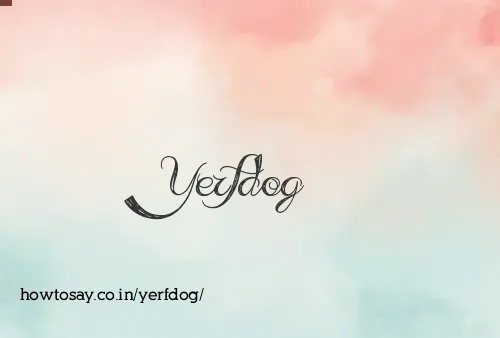 Yerfdog
