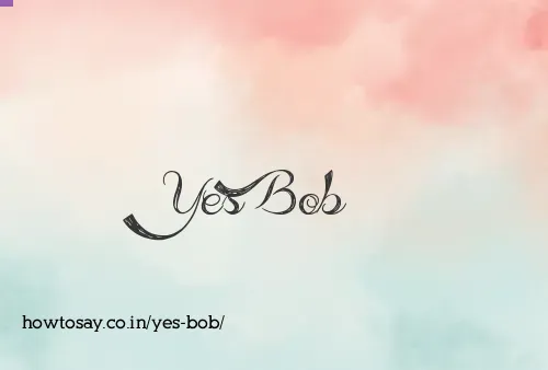 Yes Bob