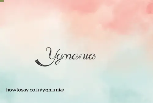 Ygmania