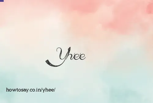 Yhee