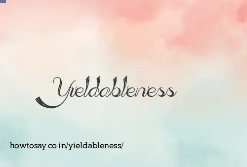 Yieldableness