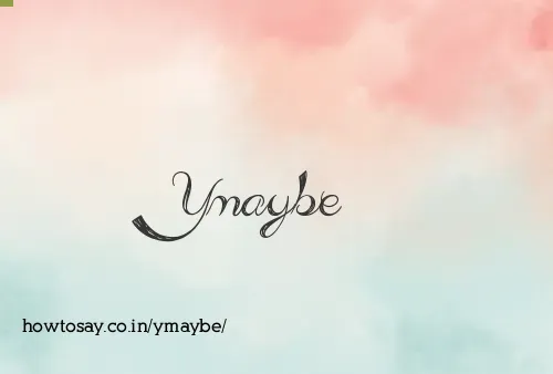 Ymaybe