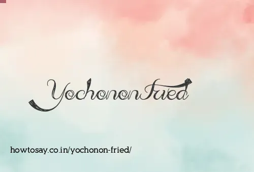 Yochonon Fried