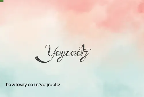 Yoijrootz