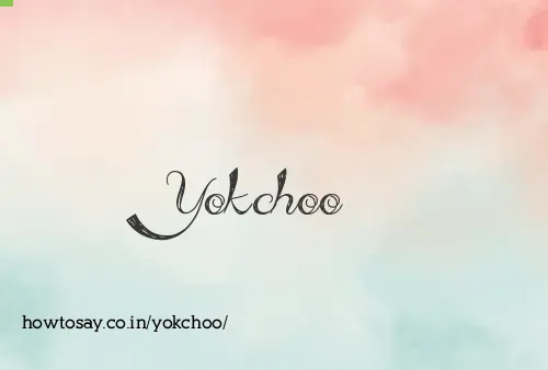 Yokchoo
