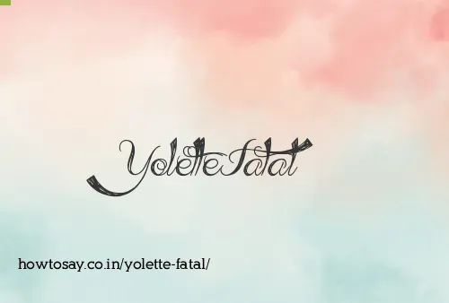 Yolette Fatal
