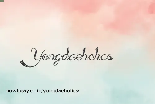 Yongdaeholics