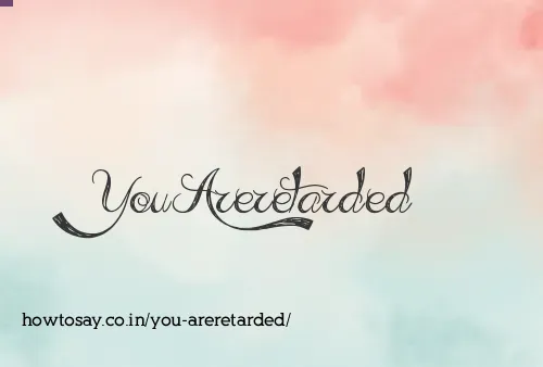 You Areretarded