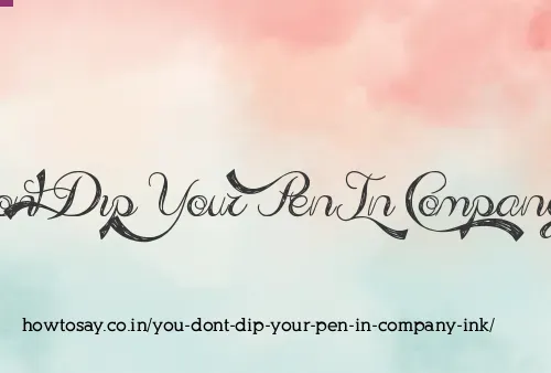 You Dont Dip Your Pen In Company Ink