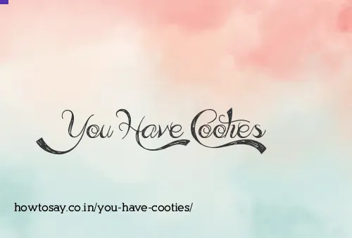 You Have Cooties