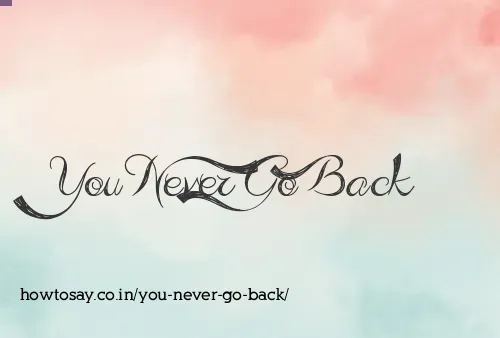 You Never Go Back