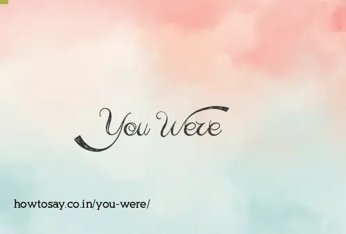 You Were
