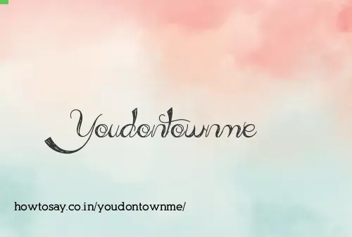 Youdontownme
