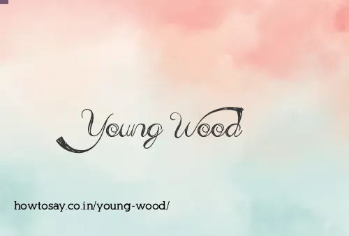 Young Wood