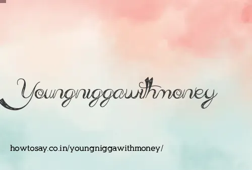 Youngniggawithmoney