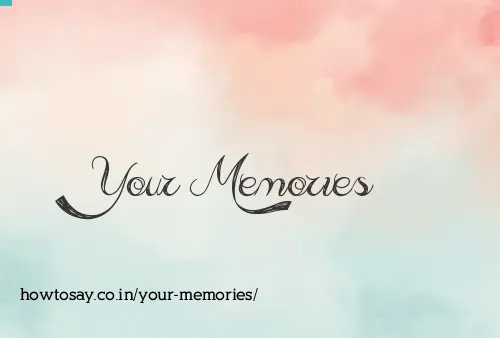 Your Memories