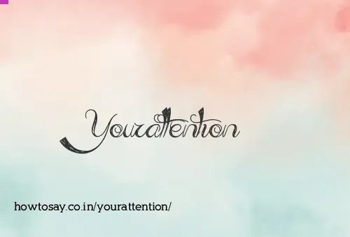 Yourattention