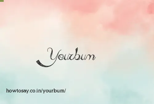 Yourbum