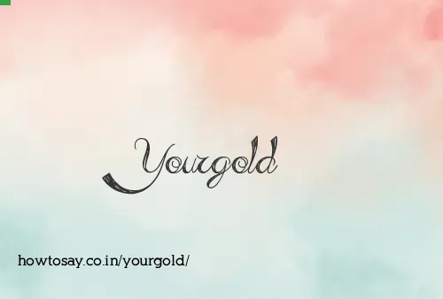 Yourgold