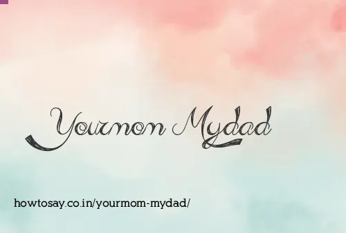 Yourmom Mydad