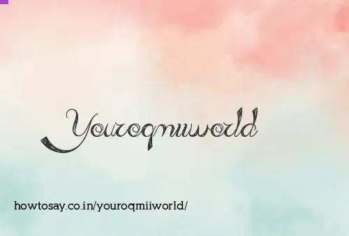 Youroqmiiworld