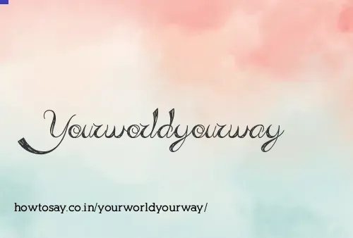 Yourworldyourway