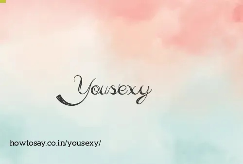 Yousexy