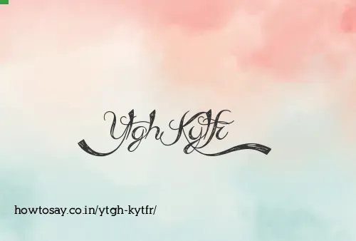 Ytgh Kytfr
