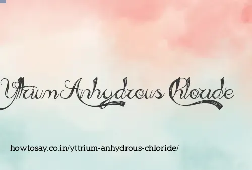 Yttrium Anhydrous Chloride