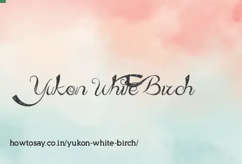 Yukon White Birch