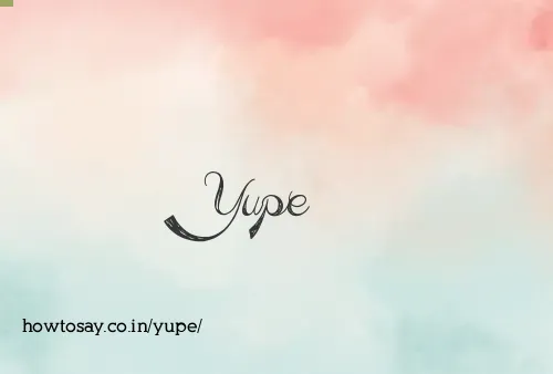 Yupe